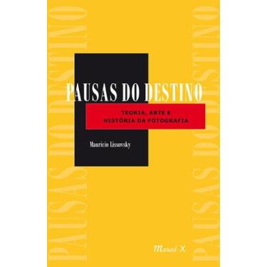 Imagem de Pausas do Destino: Teoria, Arte e História da Fotografia, 3