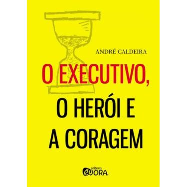 Imagem de Livro - O executivo, o herói e a coragem