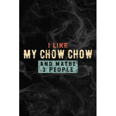 Imagem de I Like My Chow Chow And Maybe Like 3 People Dog lover Gifts Funny Notebook Lined Planner: My Chow Chow, Halloween, Thanksgiving, New years, Christmas ... adults, teens, kids, boys, girls,Simple