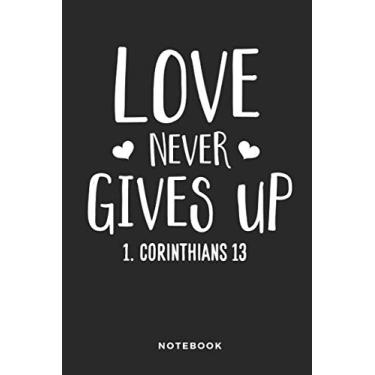 Imagem de Love Never Gives Up 1.Corinthians 13 Notebook: 6x9 Blank Lined Christian Notebook or Devotional Journal - Bible Journal or Prayer Book for Men and Women