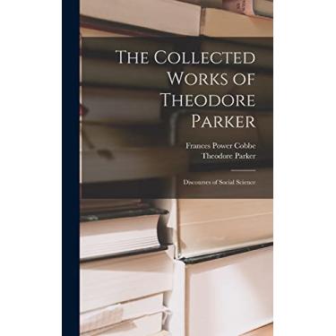 Imagem de The Collected Works of Theodore Parker: Discourses of Social Science