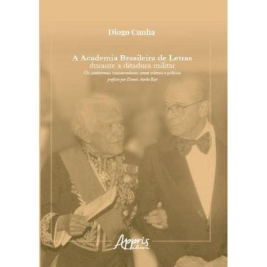 Imagem de A Academia Brasileira De Letras Durante A Ditadura Militar: Os Intelectuais Conservadores Entre Cult