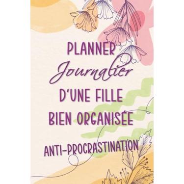 Imagem de Anti-Procrastination : Planner journalier d'une fille bien organisée: Agenda perpétuel journalier : Planning quotidien avec to do list, objectifs, ... au jour le jour. 182 jours d'organisation.