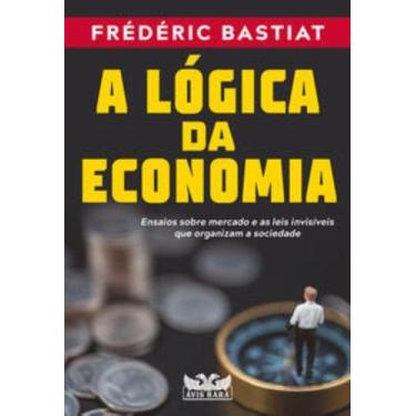 Imagem de Livro - A lógica da economia - Ensaios sobre mercado e as leis invisív