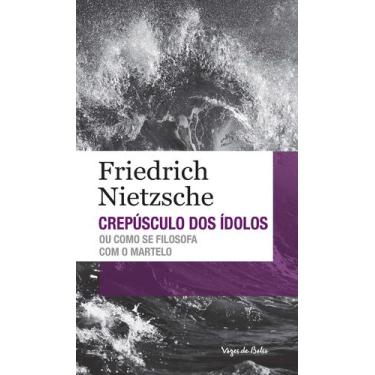 Imagem de Livro - Crepúsculo dos ídolos ou como se filosofa com o martelo - Ed. 