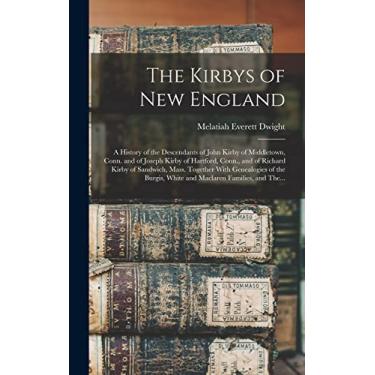 Imagem de The Kirbys of New England: A History of the Descendants of John Kirby of Middletown, Conn. and of Joseph Kirby of Hartford, Conn., and of Richard ... White and Maclaren Families, and The...