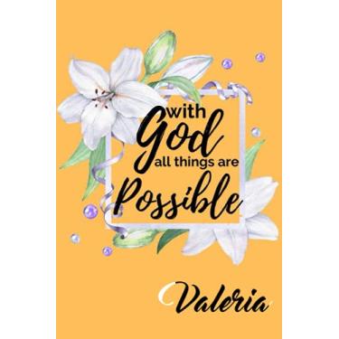 Imagem de With God All Things are Possible Valeria: Personalised Motivational Journal Notebook for Girls Named Valeria. (Custom Name Journal, Blank Journal, ... Floral Background Cover(Valeria Notebook)