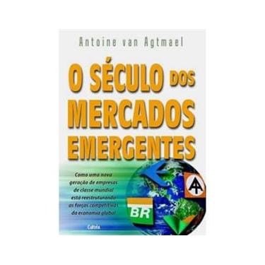 Imagem de O Século dos Mercados Emergentes: Como uma Nova Geração de Empresas de Classe Mundial Está Reestruturando as Forças Competitivas da Economia Global