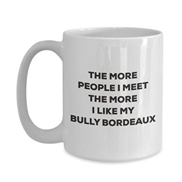 Imagem de Caneca The more people I meet the more I like my Bully Bordeaux – Caneca de café divertida – para amantes de cães