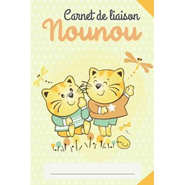 Imagem de Carnet de Liaison Nounou: Carnet de suivi – Journal de bord pour bébé maternelle – Cahier de suivi : Allaitement, Changes, Bain, Santé, Dodos, Notes – Bébé, Nouveau-né, Nourrisson.