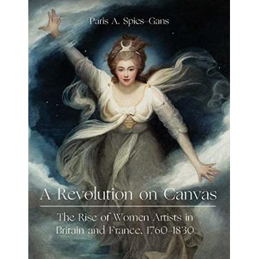 Imagem de A Revolution on Canvas: The Rise of Women Artists in Britain and France, 1760-1830