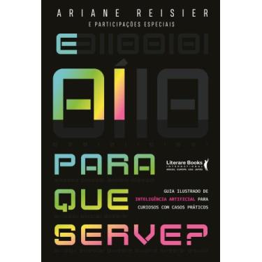 Imagem de E Aí Para Que Serve - Inteligência Artificial Para Curiosos Com Casos 
