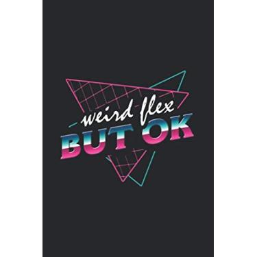 Imagem de Weird Flex But OK: Notebook & Journal - Funny 80S Okay Journal, Blank & Lined Notebook, Original 80S Style Neon Weird Flex Meme Composition Book, School, College Or Office Gag Gift