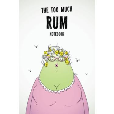 Imagem de The Too Much Rum Notebook: A Great Journal Notepad Gift For A Woman Who Loves Rum