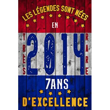 Imagem de Les légendes sont nées en 2014 - 7 ans d'excellence: Citation positive. Carnet de notes idée cadeau Déco anniversaire original rigolo et humoristique ... fille et garçon. Fabriqué en France Éd 2021
