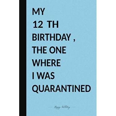 Imagem de MY 12 TH BIRTHDAY, THE ONE WHERE I WAS QUARANTINED: Premium Notebook To Write in 6x9 inches Black And Blue Style/Journal/Birthday Gift / 110 pages/Matte Cover