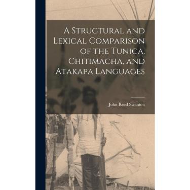 Imagem de A Structural and Lexical Comparison of the Tunica, Chitimacha, and Atakapa Languages