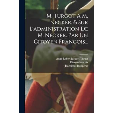 Imagem de M. Turgot A M. Necker. & Sur L'administration De M. Necker. Par Un Citoyen Francois...