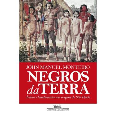 Imagem de Negros da terra (Nova edição): Índios e bandeirantes nas origens de São Paulo