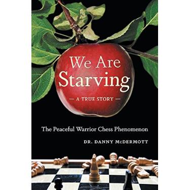 Imagem de We Are Starving: The Peaceful Warrior Chess Phenomenon (English Edition)