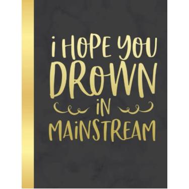 Imagem de I Hope You Drown In Mainstream Wide Ruled Composition Notebook: Sarcastic Funny Office Notebook For Cowoker, Boss, Team and Gag Gift | 8.5 x 11 in 100 Pages