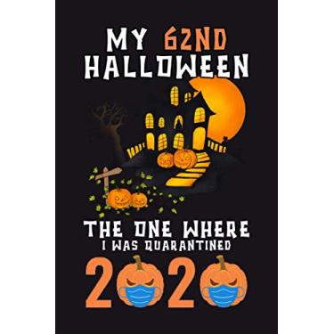 Imagem de My 62nd Halloween The One Where I Was Quarantined 2020: Funny 62nd Halloween Present Gift - Happy Quarantine Birthday Notebook Gift - Halloween ... Gifts For Women, Men, Kid, And Everyone.