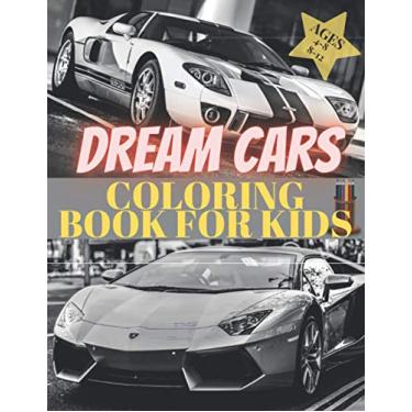 Imagem de Dreams Cars. Coloring Book for Kids Ages 4-8 8-12: Supercars Activity Book. Coloring racing cars for boys, girls and adults. Vehicles every boy dream.