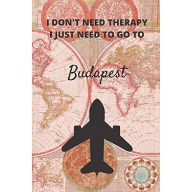 Imagem de I Don't Need Therapy I Just Need To Go To Budapest: Vintage Travel Notebook/Journal Funny Gift Idea For Travelers, Explorers, Backpackers, Campers, ... / LogBook/Hand Lettering Funny Gift Idea.