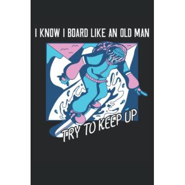 Imagem de I Know I Board Like to Old Man - cuaderno para conductores de snowboard: Notebook Din A5 (6x9) para snowboarders y snöber con 120 páginas forradas y días de semana para la función del diario