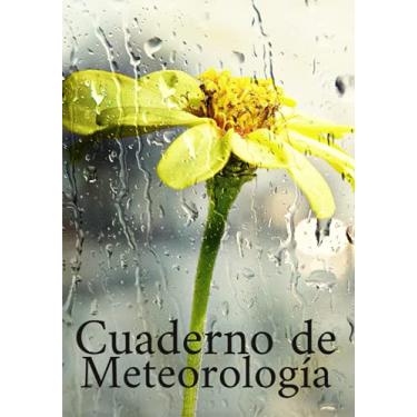 Imagem de Cuaderno de meteorología: Cuaderno de observación del tiempo | Registro para realizar un seguimiento del clima y registrar el viento y la temperatura ... climáticas durante varios años Idea de regalo
