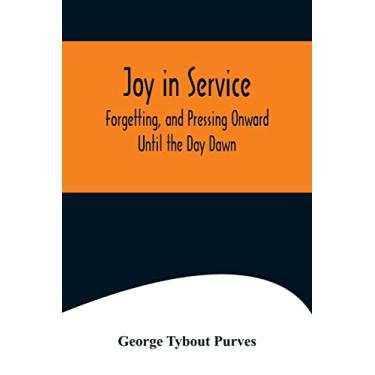 Imagem de Joy in Service; Forgetting, and Pressing Onward; Until the Day Dawn