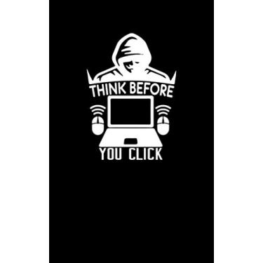 Imagem de Think Before You Click: Fun and Nerdy notepad, show your humorous side, hacker/network/sysadmin/geeky pocket size notepad