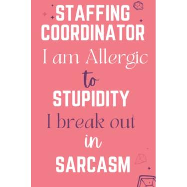 Imagem de STAFFING COORDINATOR Im allergic to stupidity i break out in sarcasm: Appreciation Gifts Notebook Journal