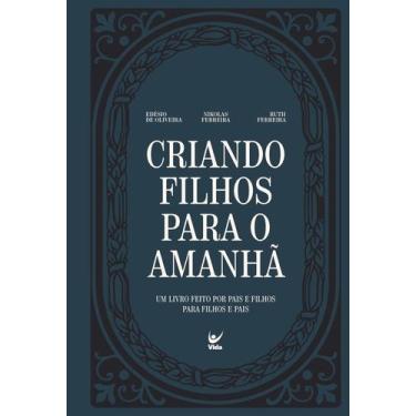 Imagem de Criando Filhos Para O Amanhã - Um Livro Feito Por Pais E Filhos Para F