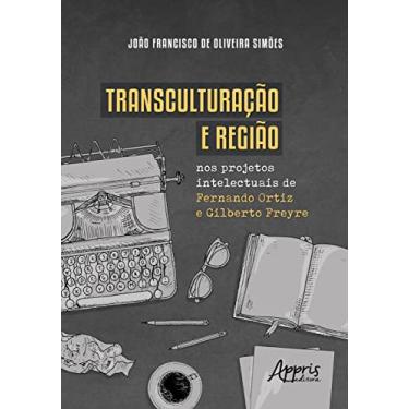 Imagem de Transculturação e região nos projetos intelectuais de Fernando Ortiz e Gilberto Freyre