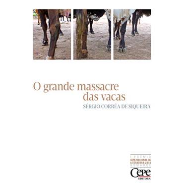 Imagem de O grande massacre das vacas: 1º PRÊMIO CEPE NACIONAL DE LITERATURA 2015 - ROMANCE