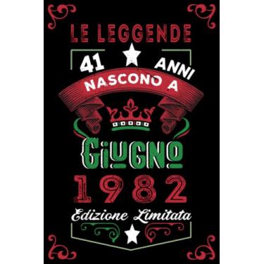 Imagem de Le leggende nascono a Giugno 1982: Taccuino - Diario| Regalo di compleanno Giugno 41 per uomini donne ragazze ragazzi Compleanno 1982 Personalizzato