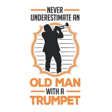 Imagem de Trompetist Notizbuch: Never underestimate an old man with a trumpet / 6x9 Zoll / 120 leere Notenblätter Seiten
