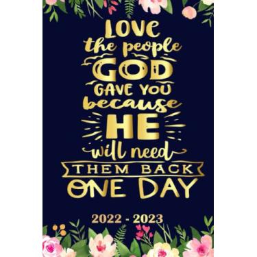 Imagem de Love the people God gave you because He will then back one day Planner 2022 2023: Daily Weekly and Monthly with 24 Months Calendar, Vision Boards, To Do Lists, Notes