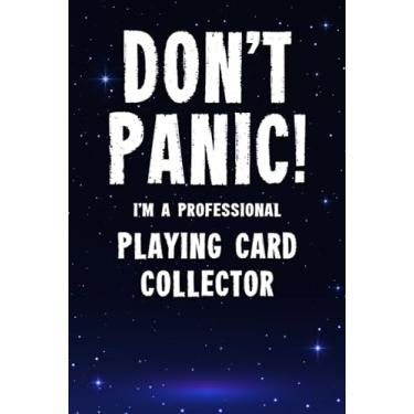 Imagem de Don't Panic! I'm A Professional Playing Card Collector: Customized 100 Page Lined Notebook Journal Gift For A Busy Playing Card Collecting Expert : Greeting Or Birthday Card Alternaive.