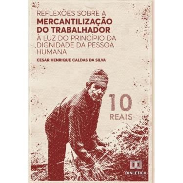 Imagem de Reflexões sobre a mercantilização do trabalhador à luz do Princípio da Dignidade da Pessoa Humana -