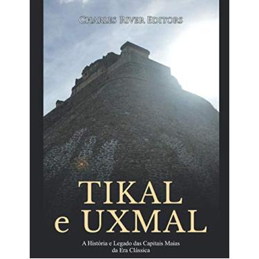 Imagem de Tikal e Uxmal: A História e Legado das Capitais Maias da Era Clássica
