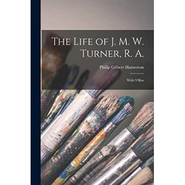 Imagem de The Life of J. M. W. Turner, R. A.; With 9 Illus