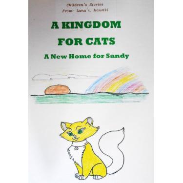 Imagem de A Kingdom For Cats A New Home For Sandy (English Edition)
