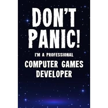 Imagem de Don't Panic! I'm A Professional Computer Games Developer: Customized 100 Page Lined Notebook Journal Gift For A Busy Computer Games Developer : Far Better Than A Throw Away Greeting Card.