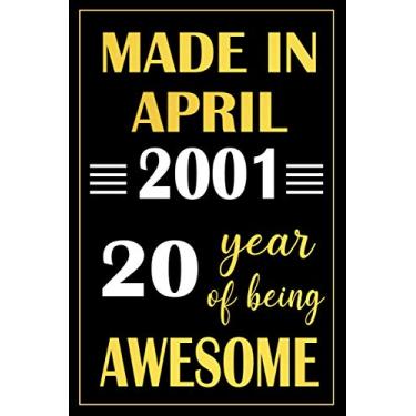 Imagem de Made In April 2001 20 Year Of Being Awesome: birthday notebook, birthday gifts for boys, girls, 20th birthday gifts, Funny Card Alternative, "6x9" Inches, 120 Pages.