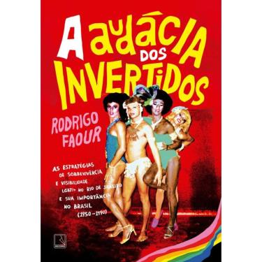 Imagem de A audácia dos invertidos: As estratégias de sobrevivência e visibilidade LGBTI+ no Rio de Janeiro e sua importância no Brasil (1950-1990)