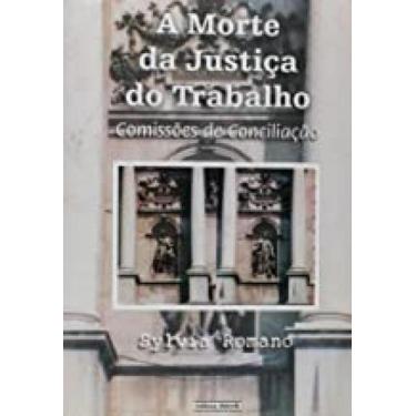 Imagem de Morte da Justica do Trabalho, A: Comissões de Conciliação - MINELLI, 3
