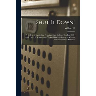 Imagem de Shut it Down!: A College in Crisis: San Francisco State College, October 1968-April 1969: A Report to the National Commission on the Causes and Prevention of Violence