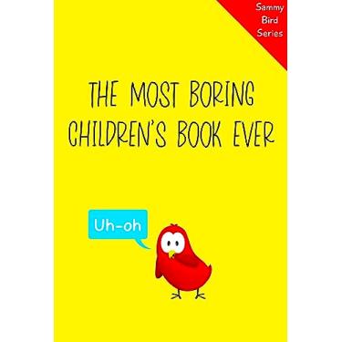 Imagem de The Most Boring Children’s Book Ever: A Funny and Interactive Children’s Book for Early Readers, Pre-K through 2nd Grade (Sammy Bird) (English Edition)